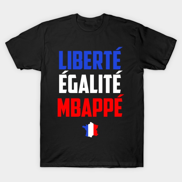 Liberté  Égalité  Mbappé T-Shirt by boldifieder